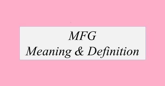 MFG Full Form & Meaning 